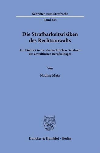 Die Strafbarkeitsrisiken Des Rechtsanwalts: Ein Einblick in Die Strafrechtlichen Gefahren Des Anwaltlichen Berufsalltages