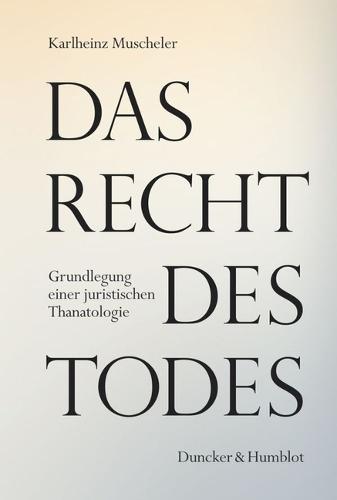 Das Recht Des Todes: Grundlegung Einer Juristischen Thanatologie