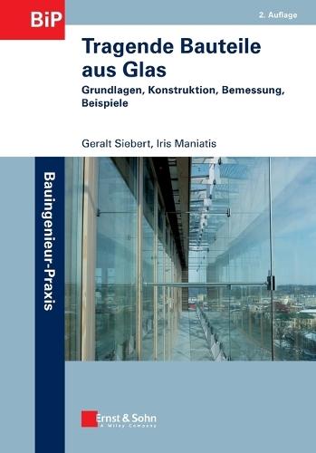 Tragende Bauteile aus Glas: Grundlagen, Konstruktion, Bemessung, Beispiele