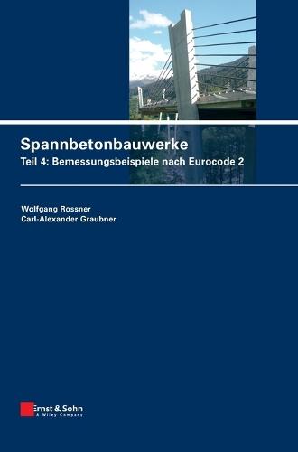 Spannbetonbauwerke: Teil 4: Bemessungsbeispiele nach Eurocode 2