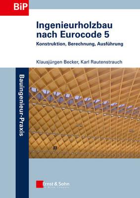Ingenieurholzbau nach Eurocode 5: Konstruktion, Berechnung, Ausführung