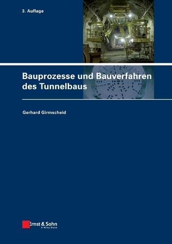 Bauprozesse und Bauverfahren des Tunnelbaus