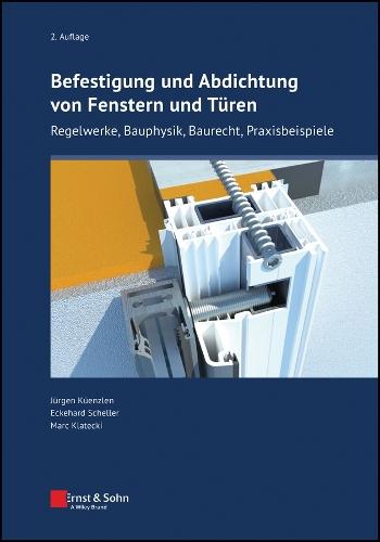 Befestigung und Abdichtung von Fenstern und Türe: Aktuelle Regelungen, Praxisbeispiele, bauphysikalische Gesichtspunkte