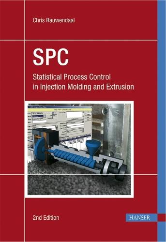 SPC: Statistical Process Control in Injection Molding and Extrusion: Statistical Process Control in Injection Molding and Extrusion