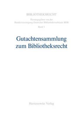Gutachtensammlung Zum Bibliotheksrecht: Gutachten, Stellungnahmen, Empfehlungen, Berichte Der Rechtskommission Des Deutschen Bibliotheksinstituts Und Der Kommission Fur Rechtsfragen Des Vereins Deutscher Bibliothekare
