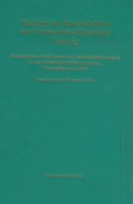 Katalog Der Handschriften Der Universitatsbibliothek Leipzig: Handschriften Und Urkunden Der Stadtbibliothek Leipzig in Der Universitatsbibliothek Leipzig: Neuzugange Nach 1838