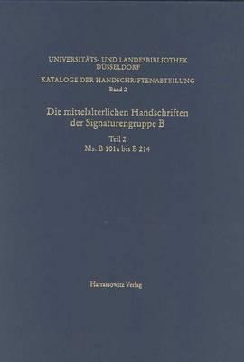 Kataloge Der Handschriftenabteilung Der Universitats- Und Landesbibliothek / Die Mittelalterlichen Handschriften Der Signaturengruppe B: MS B 101a Bis MS B 214