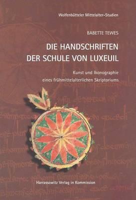 Die Handschriften Der Schule Von Luxeuil: Kunst Und Ikonographie Eines Fruhmittelalterlichen Skriptoriums