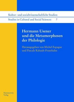 Hermann Usener Und Die Metamorphosen Der Philologie