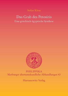 Das Grab Des Petosiris. Eine Griechisch-Agyptische Synthese: Thematische, Ikonographische Und Stilistische Untersuchungen Eines Fruhptolemaischen Grabes in Mittelagypten