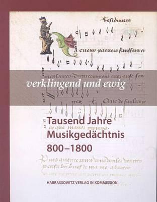 Verklingend Und Ewig: Tausend Jahre Musikgedachtnis 800-1800