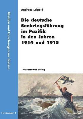 Die Deutsche Seekriegsfuhrung Im Pazifik in Den Jahren 1914 Und 1915