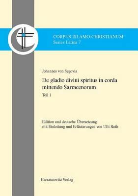de Gladio Divini Spiritus in Corda Mittendo Sarracenorum: Edition Und Deutsche Ubersetzung Mit Einleitung Und Erlauterungen Von Ulli Roth