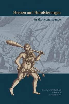 Heroen Und Heroisierungen in Der Renaissance
