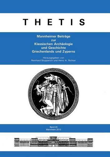 Thetis 20 (2013): Mannheimer Beitrage Zur Klassischen Archaologie Und Geschichte Griechenlands Und Zyperns