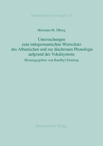 Untersuchungen Zum Indogermanischen Wortschatz Des Albanischen Und Zur Diachronen Phonologie Aufgrund Des Vokalsystems