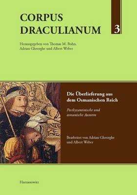 Corpus Draculianum Dokumente Und Chroniken Zum Walachischen Fursten Vlad Der Pfahler: Band 3: Die Uberlieferung Aus Dem Osmanischen Reich Postbyzantinische Und Osmanische Autoren