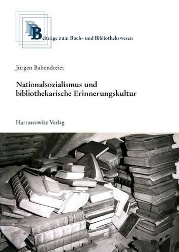 Nationalsozialismus Und Bibliothekarische Erinnerungskultur