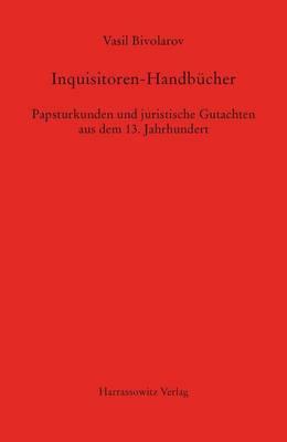 Inquisitoren-Handbucher: Papsturkunden Und Juristische Gutachten Aus Dem 13. Jahrhundert Mit Edition Des Consilium Von Guido Fulcodii