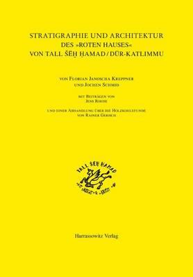 Die Stratigraphie Und Architektur Des 'Roten Hauses' Von Tall Seh Hamad / Dur-Katlimmu: Mit Beitragen Von Jens Rohde Und Einer Abhandlung Uber Die Holzkohlefunde Von Rainer Gerisch