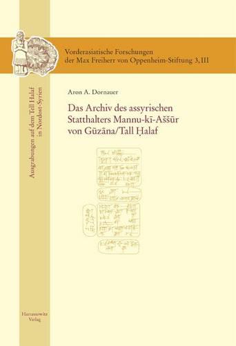Das Archiv Des Assyrischen Statthalters Mannu-Ki-Assur Von Guzana /Tell Halaf: Ausgrabungen Auf Dem Tell Halaf in Nordost-Syrien