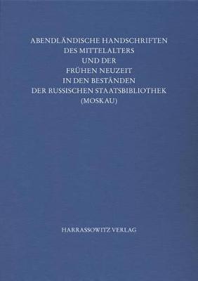 Abendlandische Handschriften Des Mittelalters Und Der Fruhen Neuzeit in Den Bestanden Der Russischen