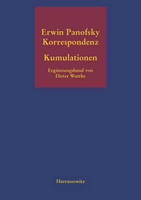Erwin Panofsky. Kumulationen Erganzungsband Zur Erwin-Panofsky-Korrespondenz 1910 Bis 1968