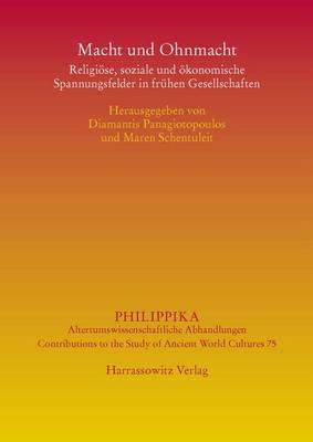 Macht Und Ohnmacht: Religiose, Soziale Und Okonomische Spannungsfelder in Fruhen Gesellschaften