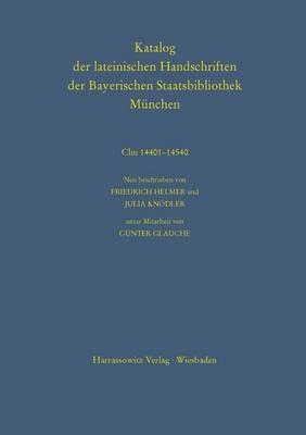 Katalog Der Lateinischen Handschriften Der Bayersichen Staatsbibliothek Munchen. Die Handschriften Von St. Emmeram in Regensburg: CLM 14401-14540. Neu Beschrieben Von Friedrich Helmer Und Julia Knodler Unter Mitarbeit Von Gunter Glauche