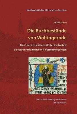 Die Buchbestande Von Woltingerode: Ein Zisterzienserinnenkloster Im Kontext Der Spatmittelalterlichen Reformbewegungen