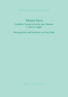 Albania Sacra: Geistliche Visitationsberichte Aus Albanien. 3: Diozese Sappa