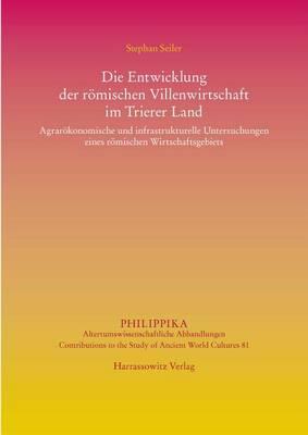 Die Entwicklung Der Romischen Villenwirtschaft Im Trierer Land: Agrarokonomische Und Infrastrukturelle Untersuchungen Eines Romischen Wirtschaftsgebiets
