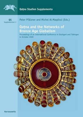 Qatna and the Networks of Bronze Age Globalism: Proceedings of an International Conference in Stuttgart and Tubingen in October 2009