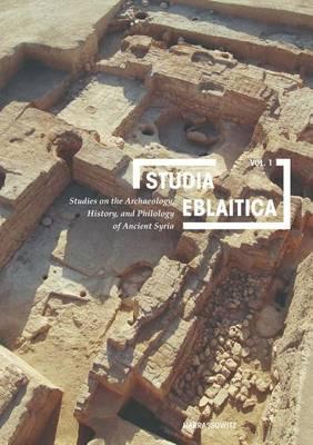 Studia Eblaitica: Studies on the Archaeology, History, and Philology of Ancient Syria, Volume 1