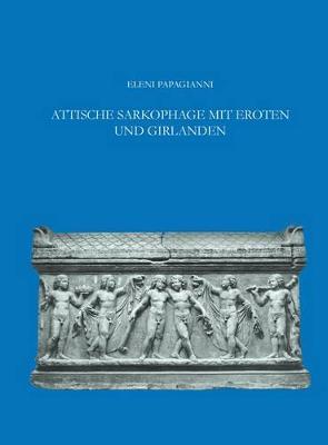 Attische Sarkophage Mit Eroten Und Girlanden