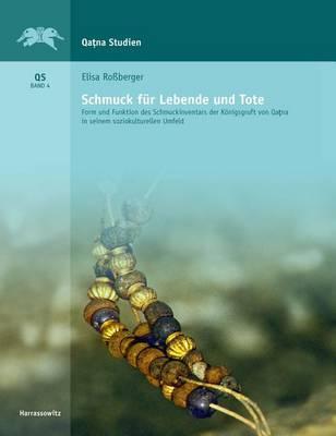 Schmuck Fur Lebende Und Tote: Form Und Funktion Des Schmuckinventars Der Konigsgruft Von Qatna in Seinem Soziokulturellen Umfeld