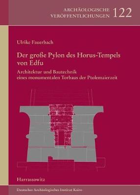 Der Grosse Pylon Des Horus-Tempels Von Edfu: Architektur Und Bautechnik Eines Monumentalen Torbaus Der Ptolemaierzeit