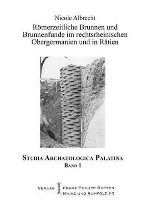 Romerzeitliche Brunnen Und Brunnenfunde Im Rechtsrheinischen Obergermanien Und in Ratien