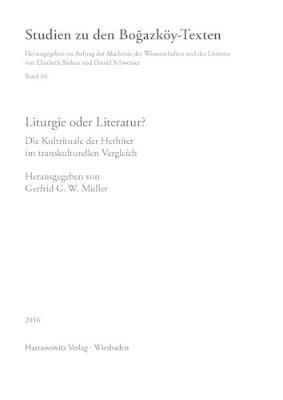 Liturgie Oder Literatur?: Die Kultrituale Der Hethiter Im Transkulturellen Vergleich. Akten Eines Werkstattgesprachs an Der Akademie Der Wissenschaften Und Der Literatur. Mainz, 2.-3. Dezember 2010