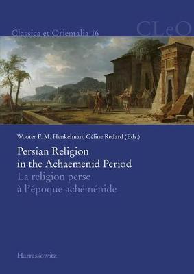 Persian Religion in the Achaemenid Period / La Religion Perse a l'Epoque Achemenide