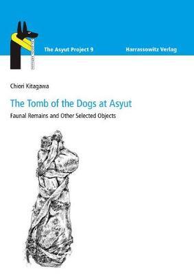 The Tomb of the Dogs at Asyut: Faunal Remains and Other Selected Objects with Contributions by Jochem Kahl and Gunter Vittmann