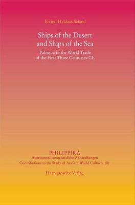 Ships of the Desert and Ships of the Sea: Palmyra in the World Trade of the First Three Centuries CE