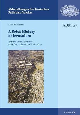 A Brief History of Jerusalem: From the Earliest Settlement to the Destruction of the City in AD 70
