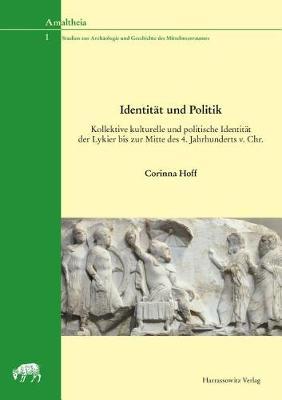 Identitat Und Politik: Kollektive Kulturelle Und Politische Identitat Der Lykier Bis Zur Mitte Des 4. Jhs. V. Chr.