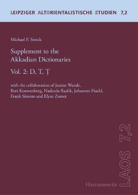 Supplement to the Akkadian Dictionaries: Vol. 2: D, T, T. with the Collaboration of Janine Wende, Bert Kouwenberg, Nadezda Rudik, Johannes Hackl, Frank Simons and Elyze Zomer