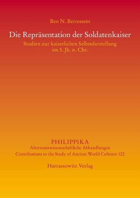 Die Reprasentation Der Soldatenkaiser: Studien Zur Kaiserlichen Selbstdarstellung Im 3. Jh. N. Chr.