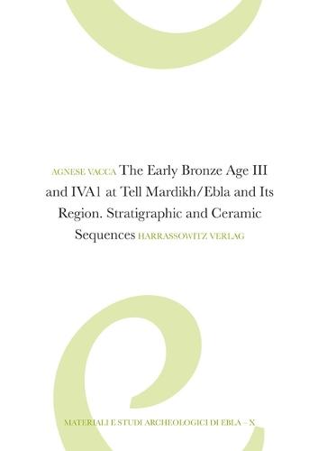 The Early Bronze Age III and Iva1 at Tell Mardikh/Ebla and Its Region: Stratigraphic and Ceramic Sequences