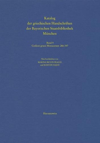 Katalog Der Griechischen Handschriften Der Bayerischen Staatsbibliothek Munchen: Band 5: Codices Graeci Monacenses 266-347
