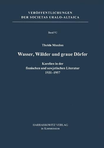 Wasser, Walder Und Graue Dorfer: Karelien in Der Finnischen Und Sowjetischen Literatur 1931-1957