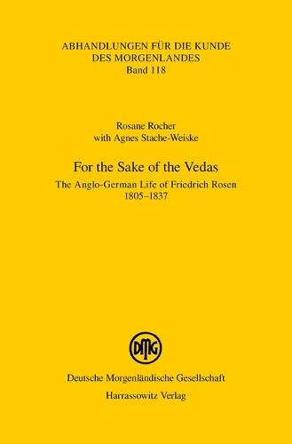 For the Sake of the Vedas: The Anglo-German Life of Friedrich Rosen 1805-1837